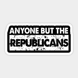 any one but the republicans Sticker